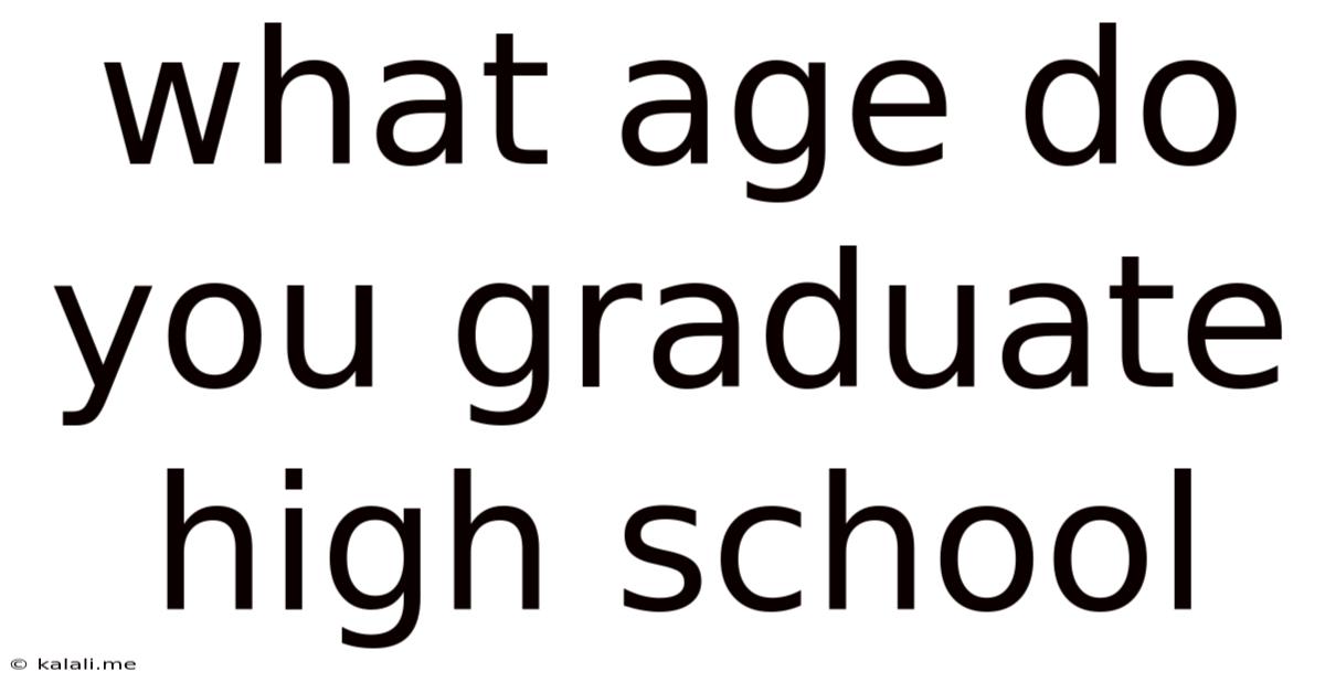 What Age Do You Graduate High School
