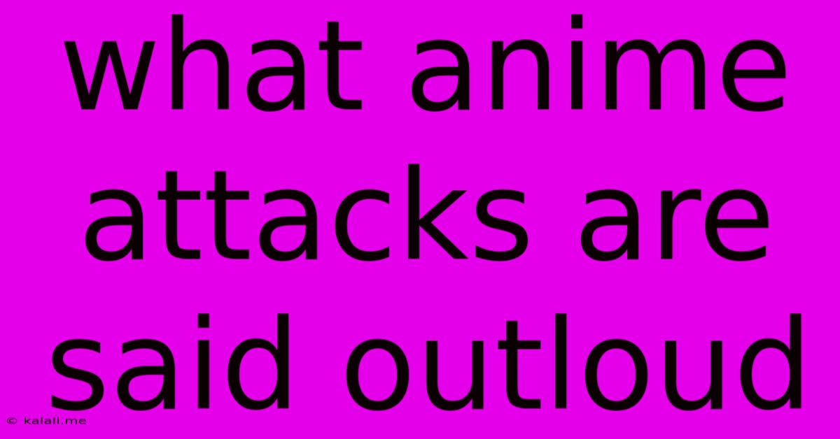 What Anime Attacks Are Said Outloud
