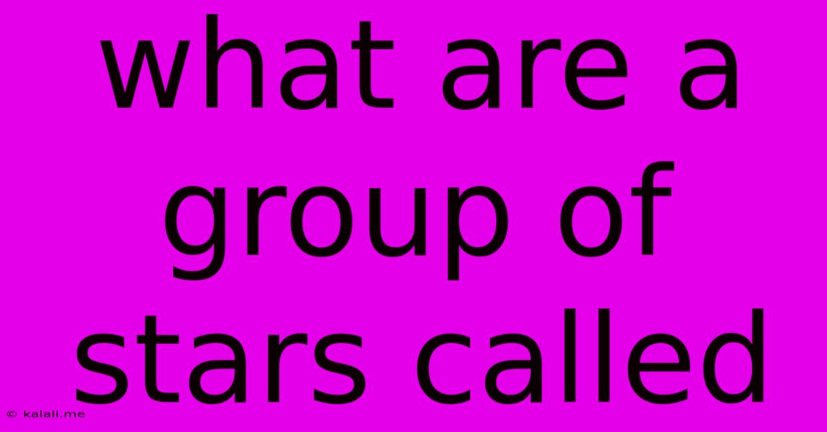 What Are A Group Of Stars Called