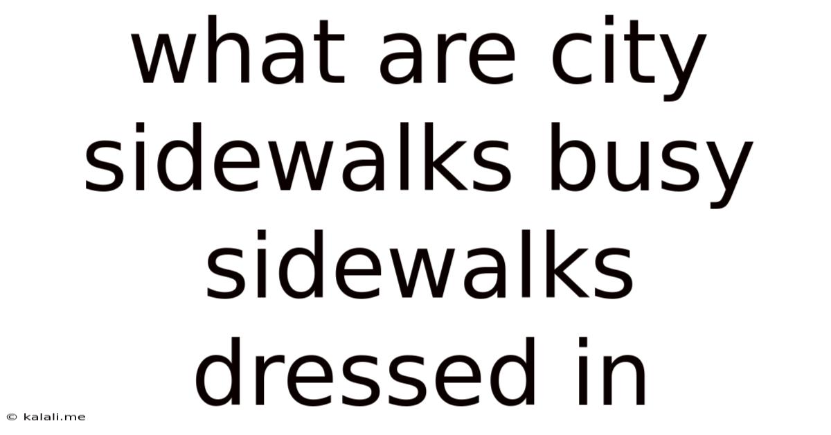 What Are City Sidewalks Busy Sidewalks Dressed In
