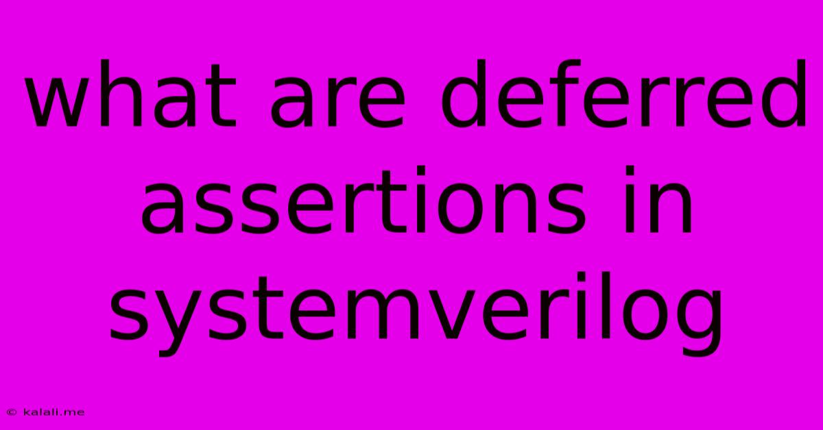 What Are Deferred Assertions In Systemverilog