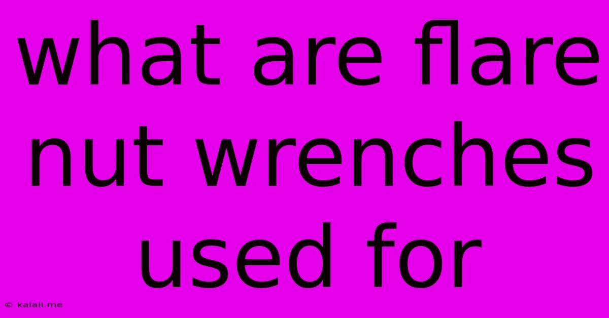 What Are Flare Nut Wrenches Used For