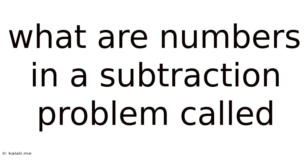 What Are Numbers In A Subtraction Problem Called