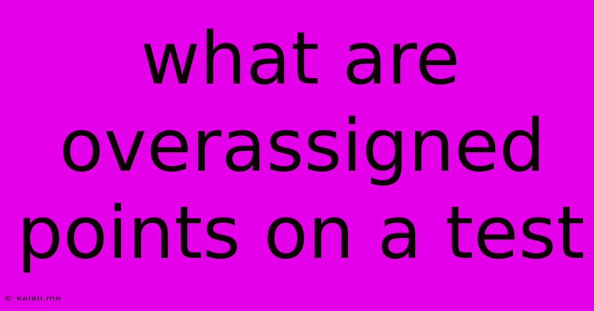 What Are Overassigned Points On A Test