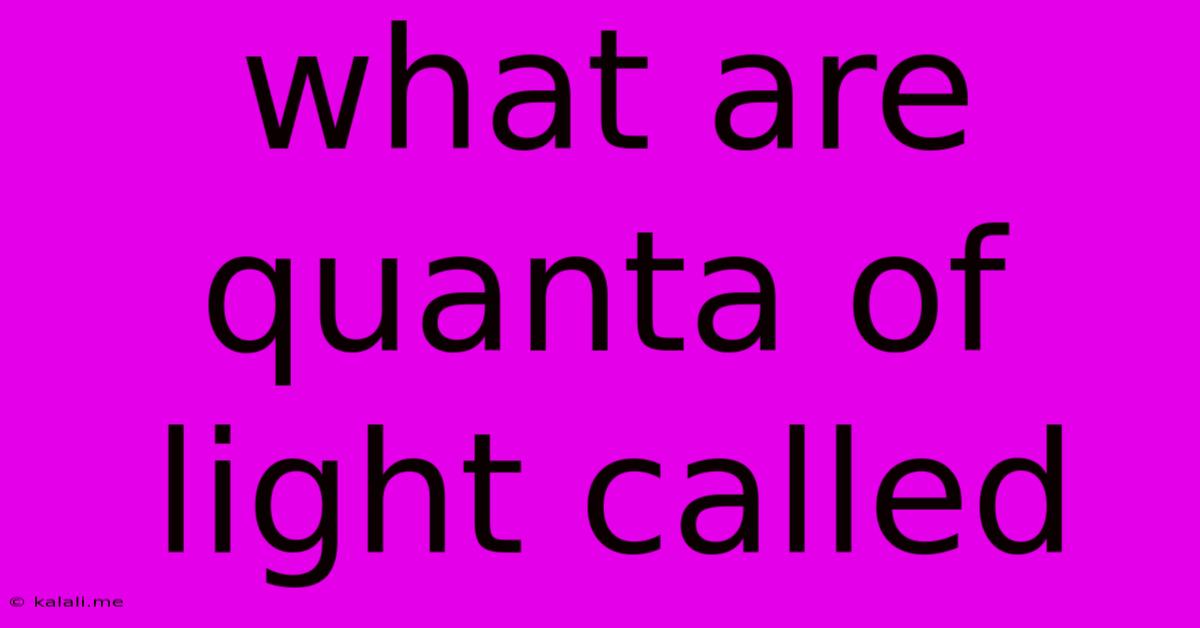 What Are Quanta Of Light Called