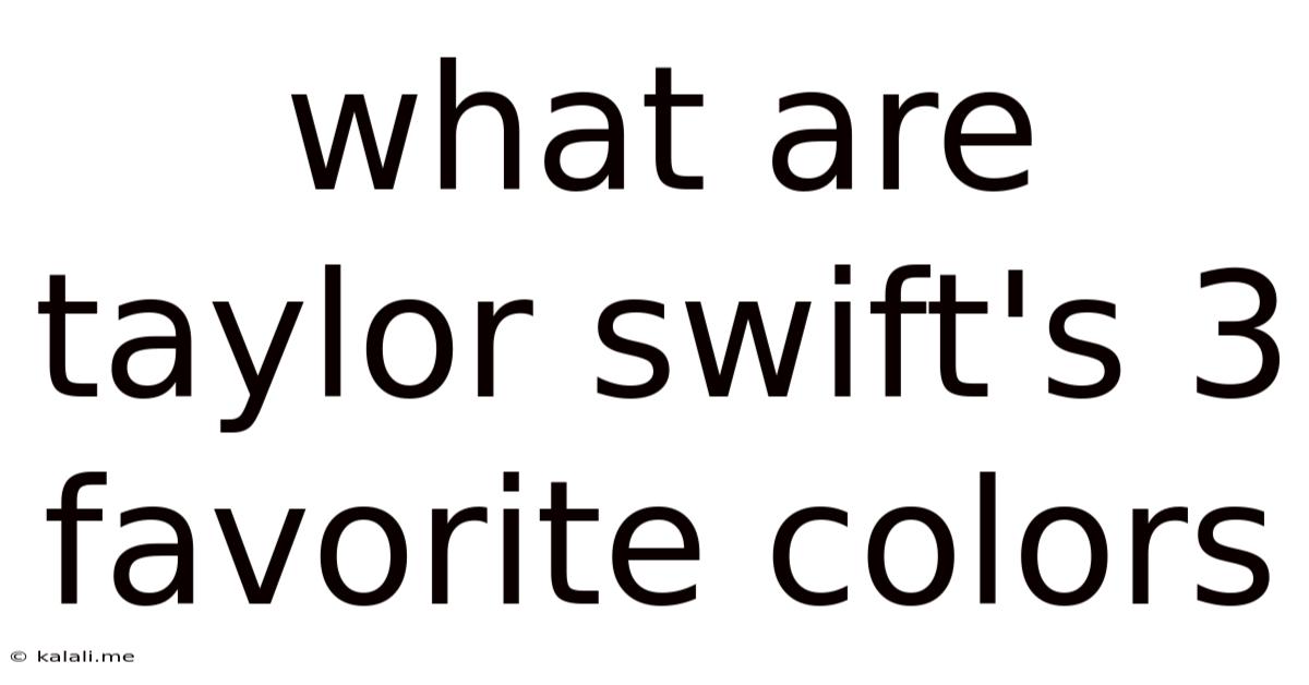 What Are Taylor Swift's 3 Favorite Colors