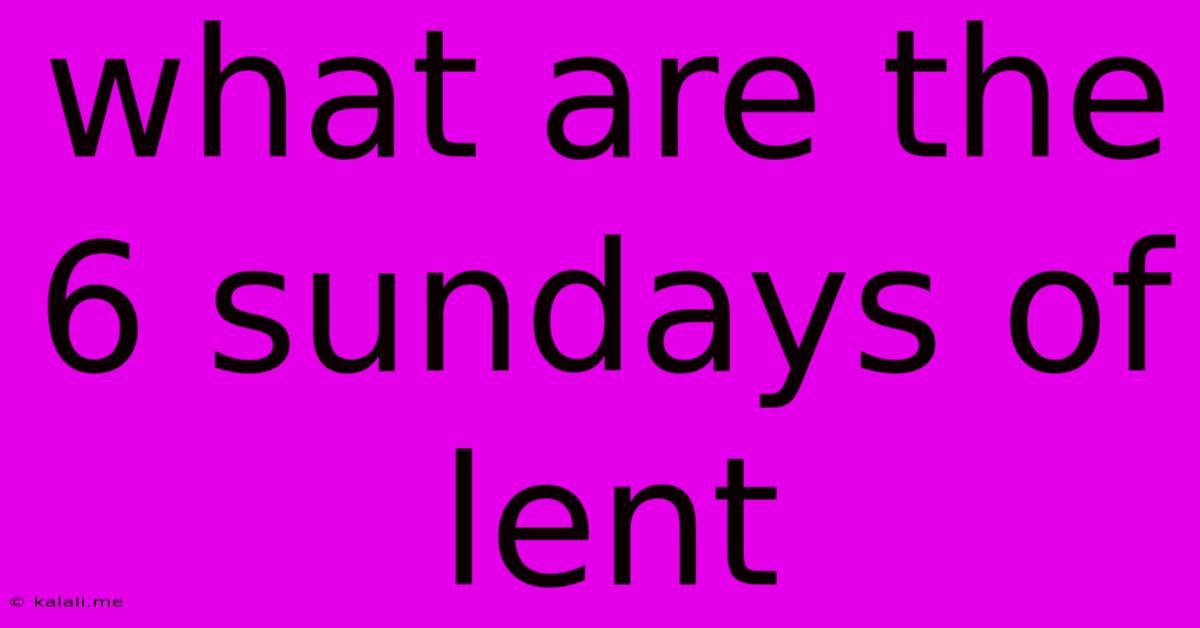 What Are The 6 Sundays Of Lent