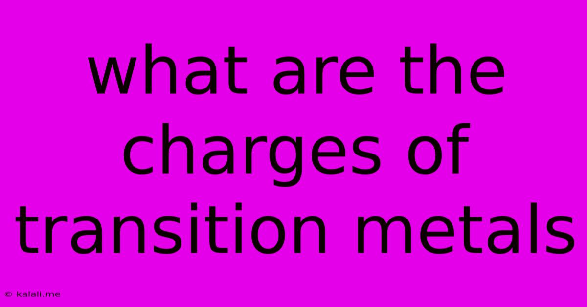 What Are The Charges Of Transition Metals