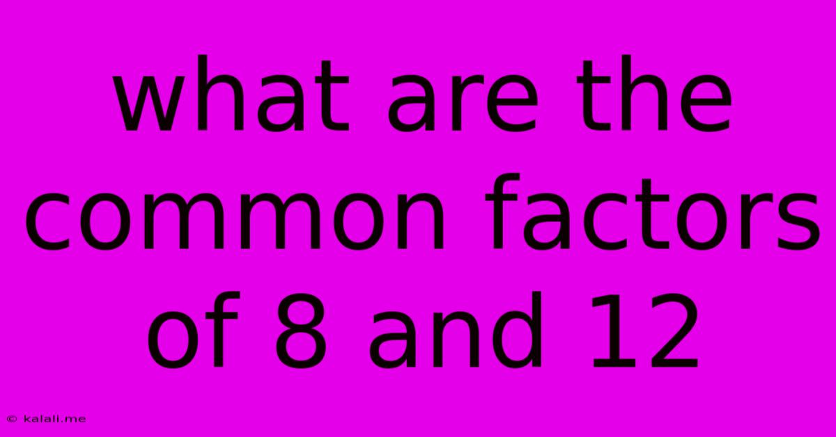 What Are The Common Factors Of 8 And 12