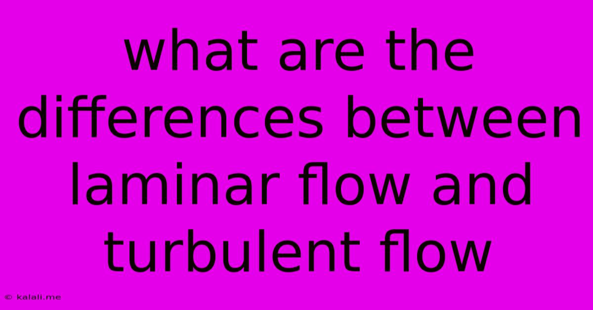 What Are The Differences Between Laminar Flow And Turbulent Flow