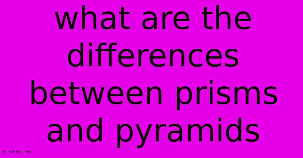 What Are The Differences Between Prisms And Pyramids