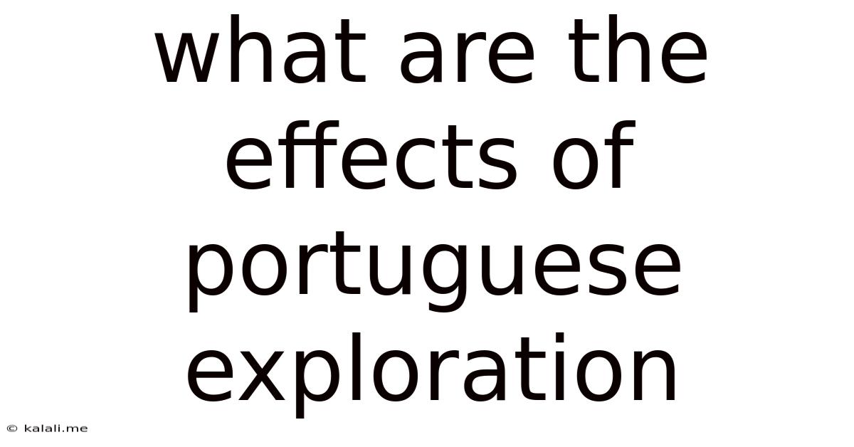 What Are The Effects Of Portuguese Exploration