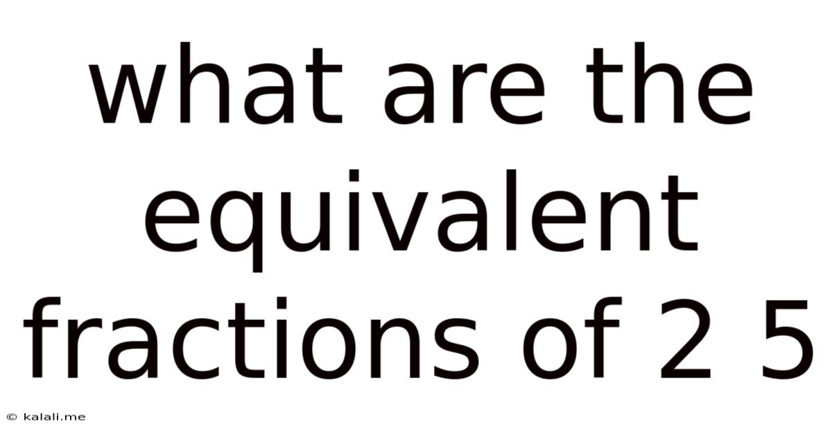 What Are The Equivalent Fractions Of 2 5