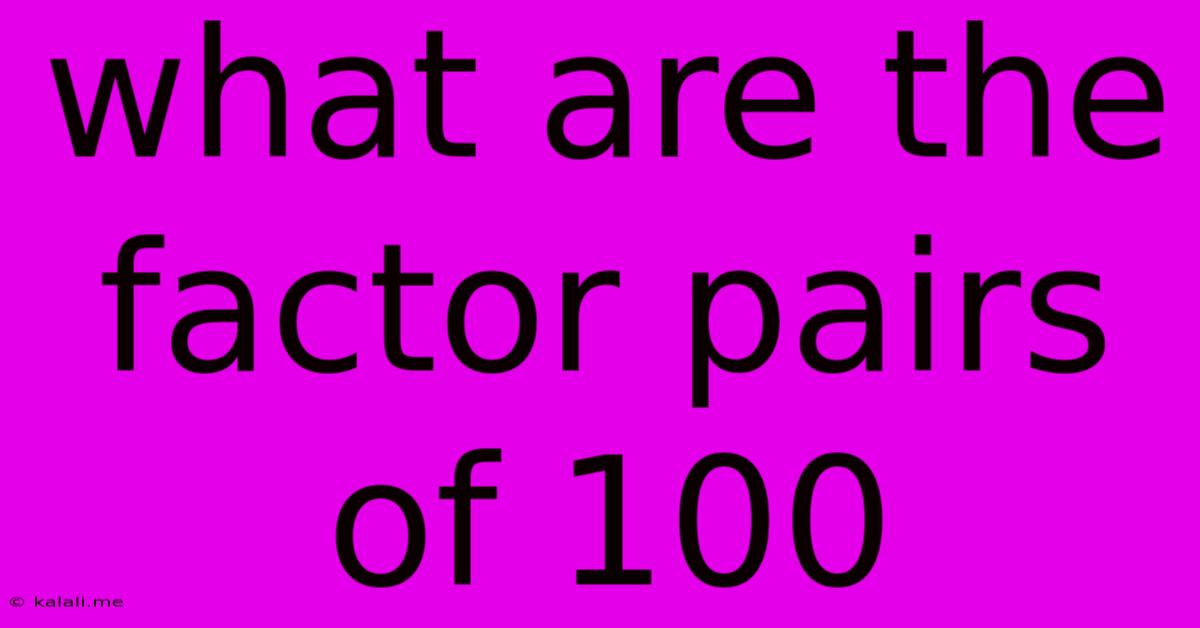 What Are The Factor Pairs Of 100