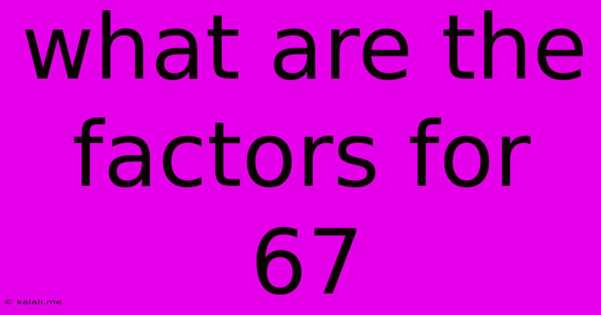What Are The Factors For 67
