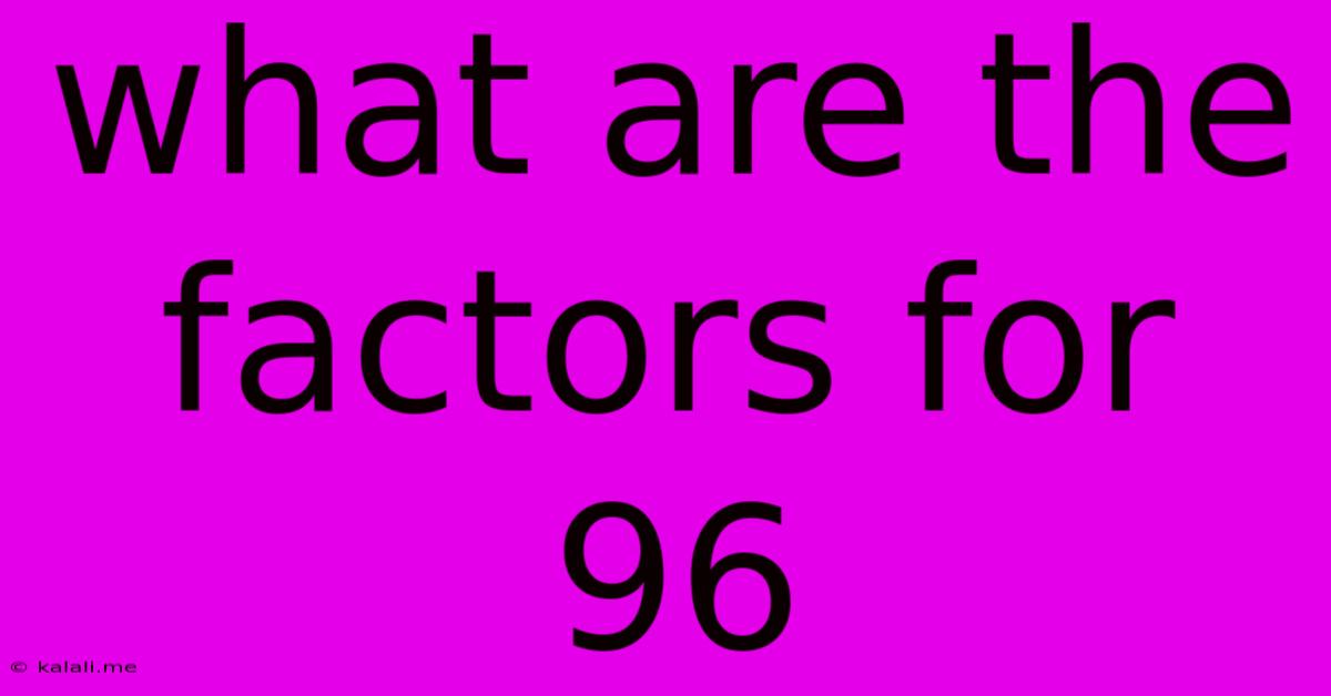 What Are The Factors For 96