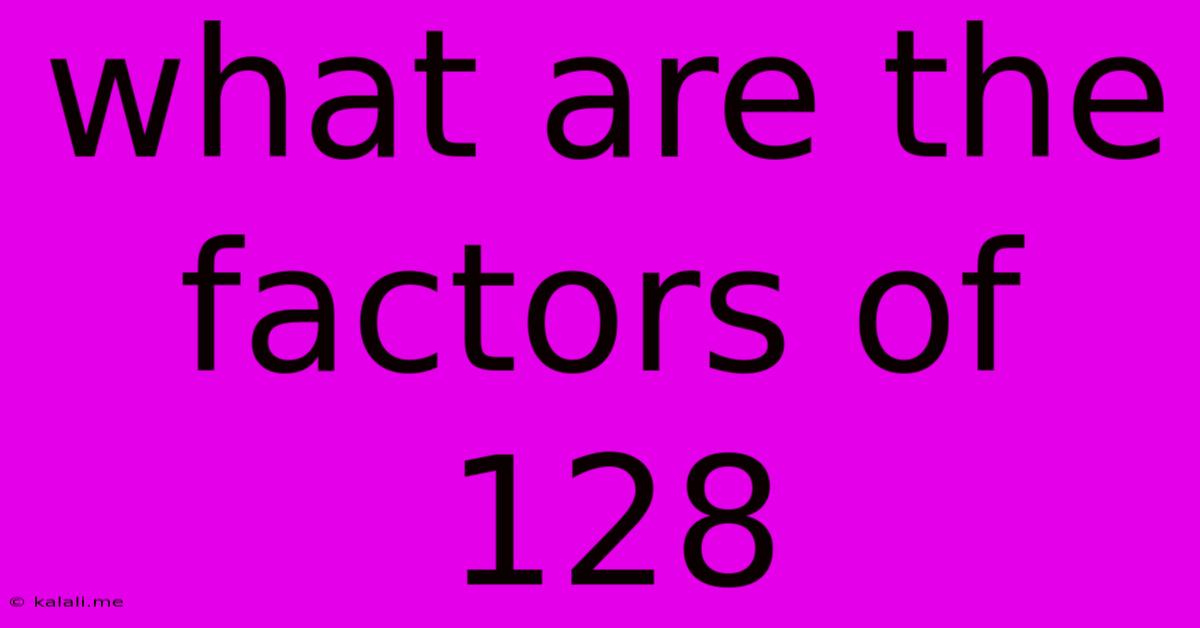 What Are The Factors Of 128