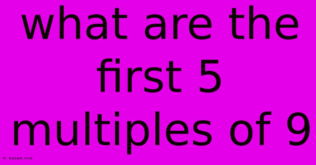 What Are The First 5 Multiples Of 9