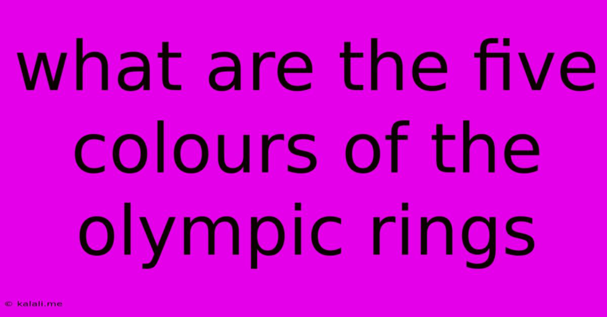 What Are The Five Colours Of The Olympic Rings