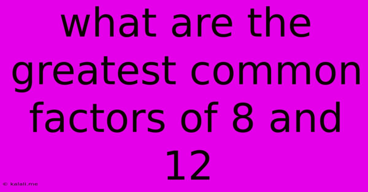 What Are The Greatest Common Factors Of 8 And 12