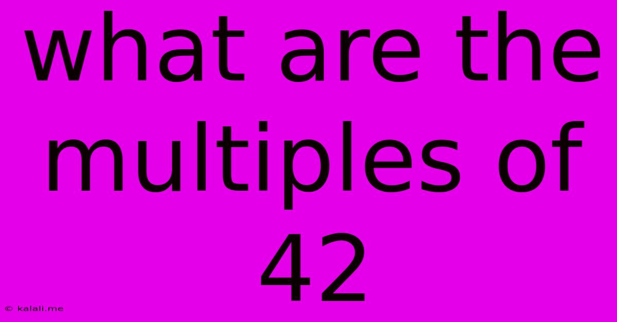 What Are The Multiples Of 42