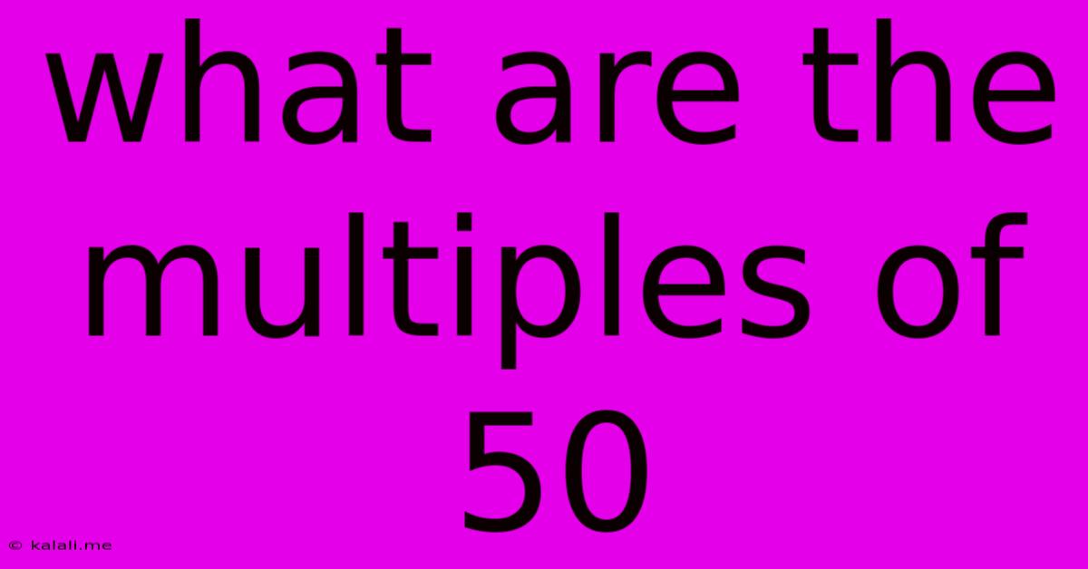 What Are The Multiples Of 50