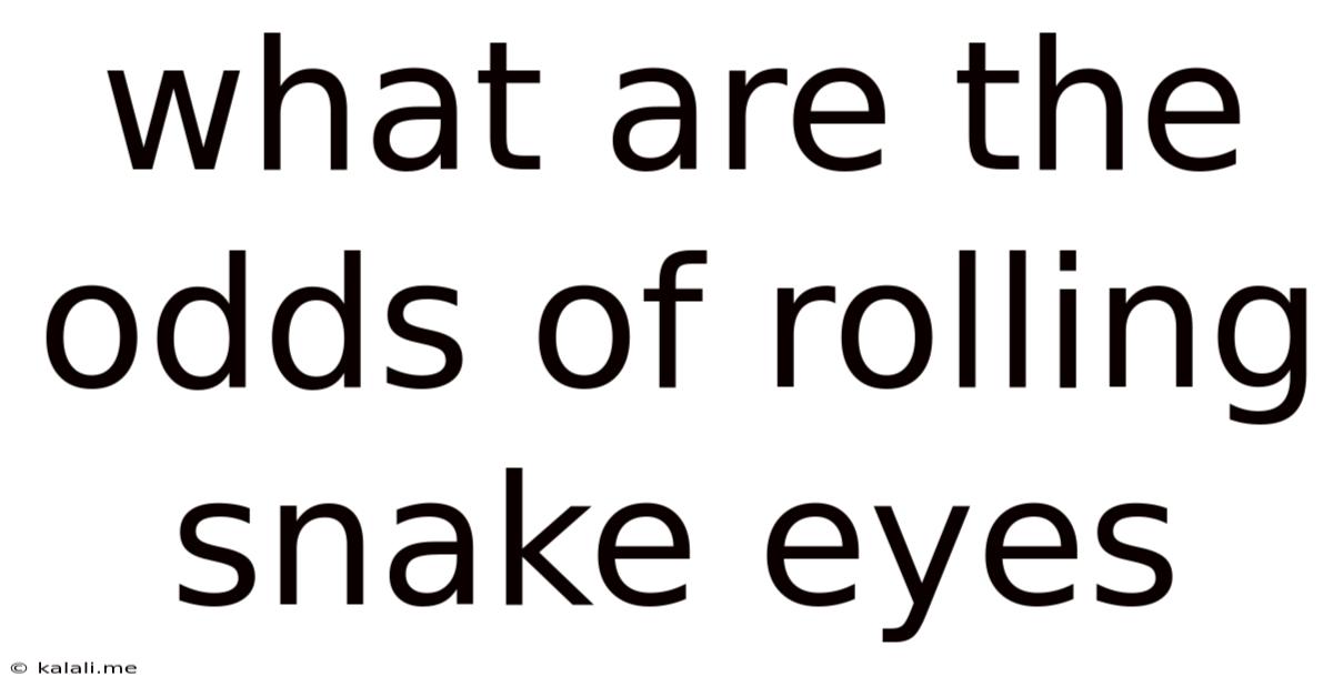 What Are The Odds Of Rolling Snake Eyes