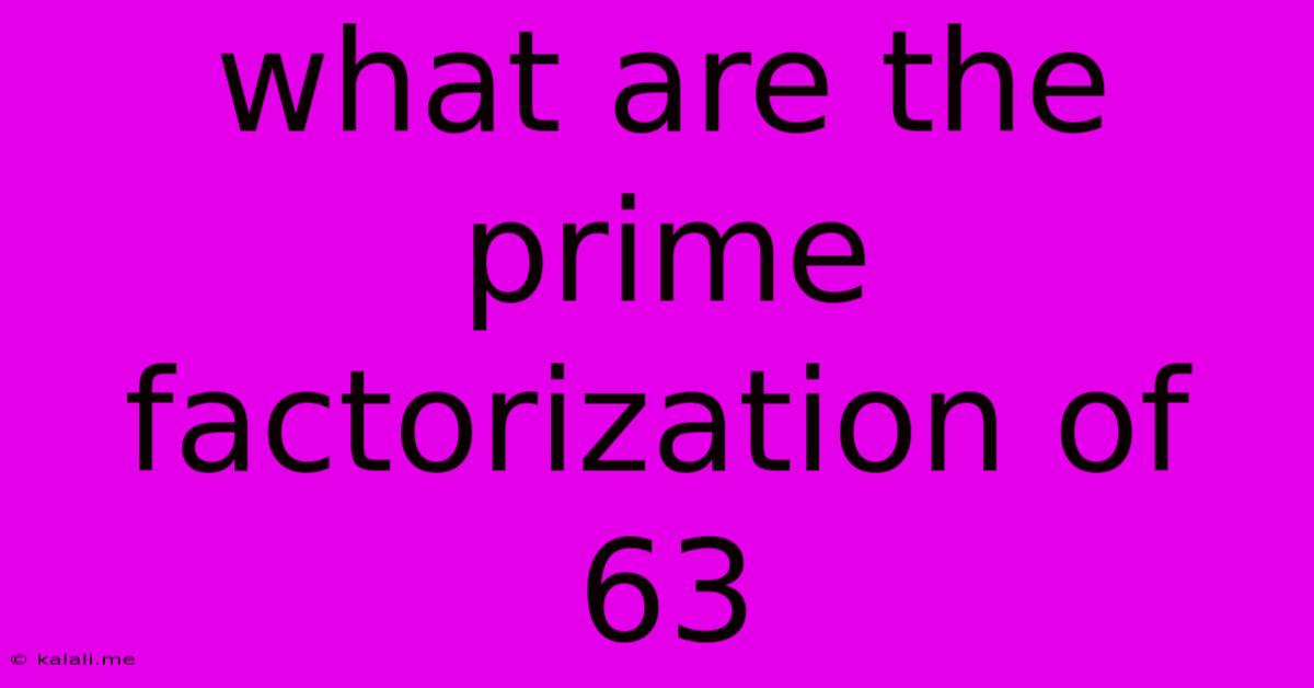 What Are The Prime Factorization Of 63