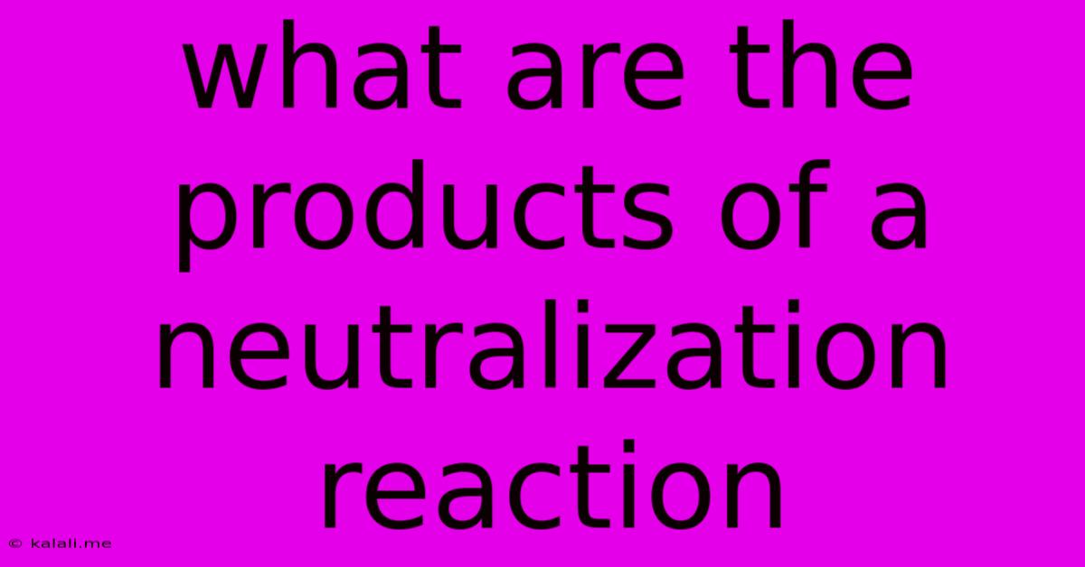 What Are The Products Of A Neutralization Reaction