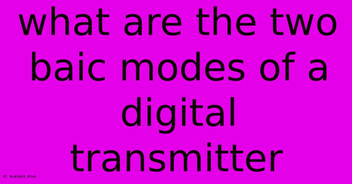 What Are The Two Baic Modes Of A Digital Transmitter
