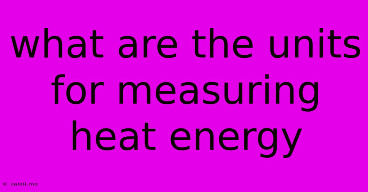 What Are The Units For Measuring Heat Energy