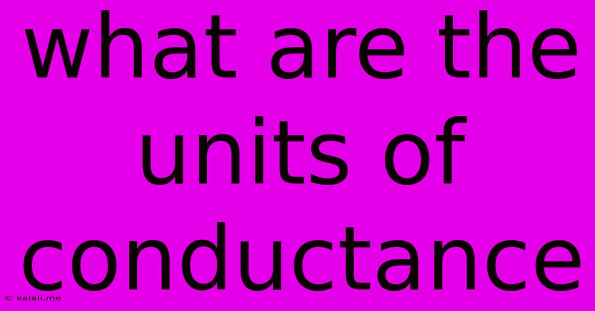 What Are The Units Of Conductance