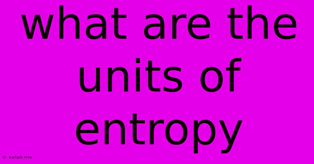 What Are The Units Of Entropy
