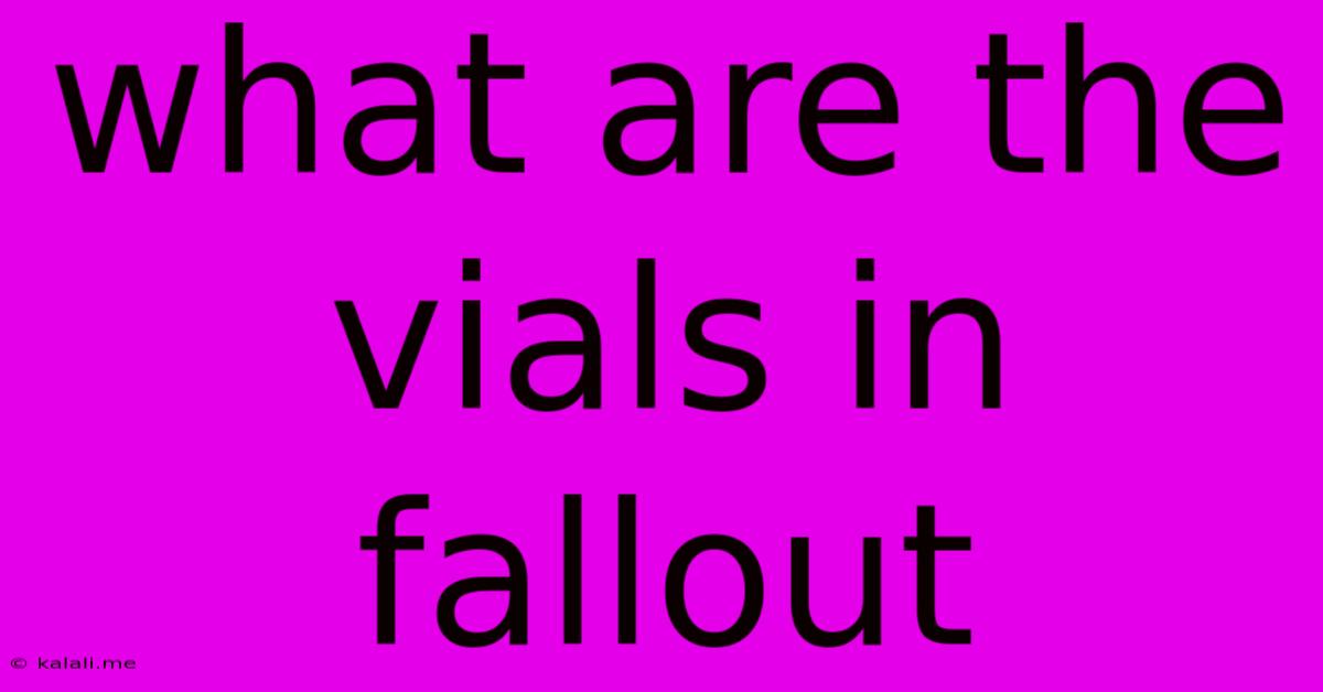 What Are The Vials In Fallout