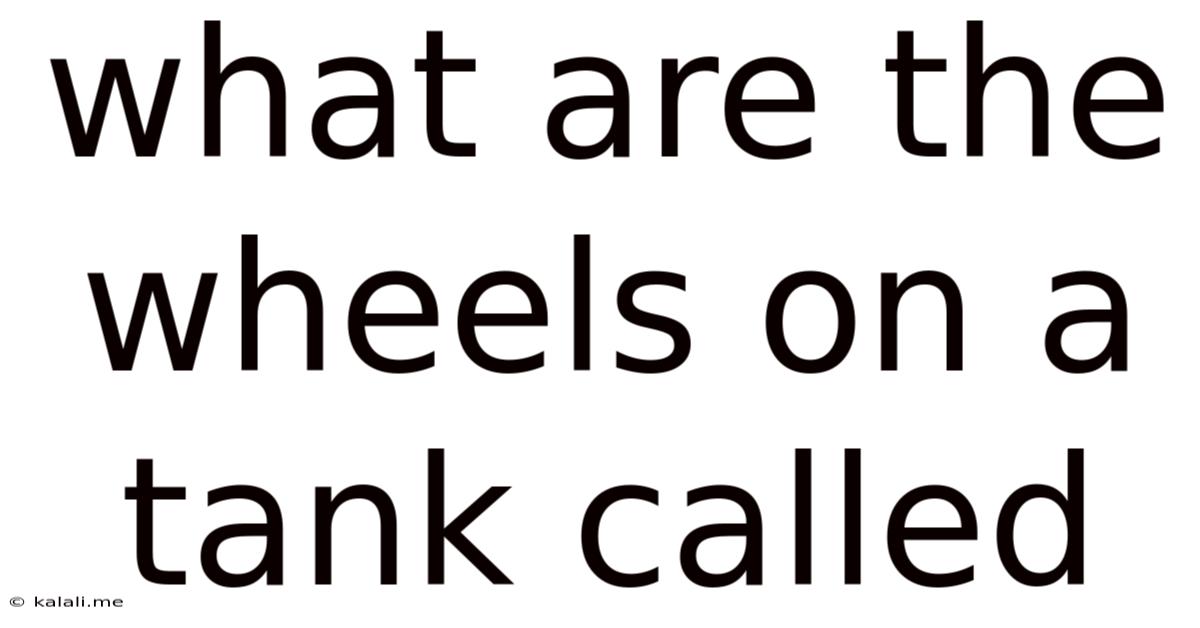 What Are The Wheels On A Tank Called