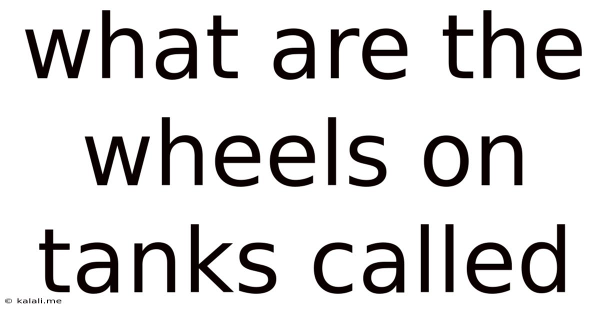 What Are The Wheels On Tanks Called