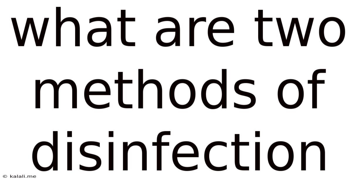 What Are Two Methods Of Disinfection