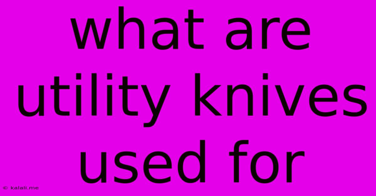 What Are Utility Knives Used For