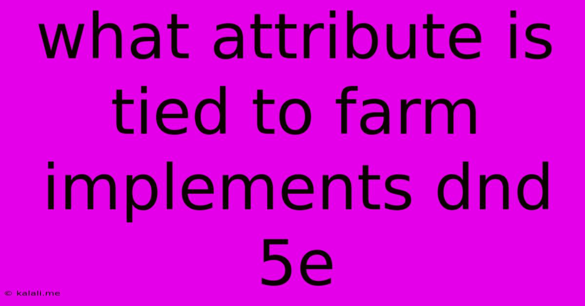 What Attribute Is Tied To Farm Implements Dnd 5e