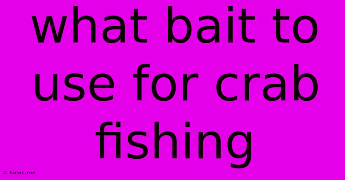 What Bait To Use For Crab Fishing