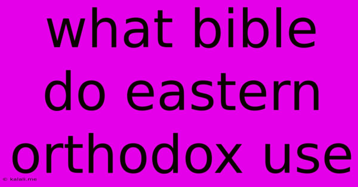 What Bible Do Eastern Orthodox Use