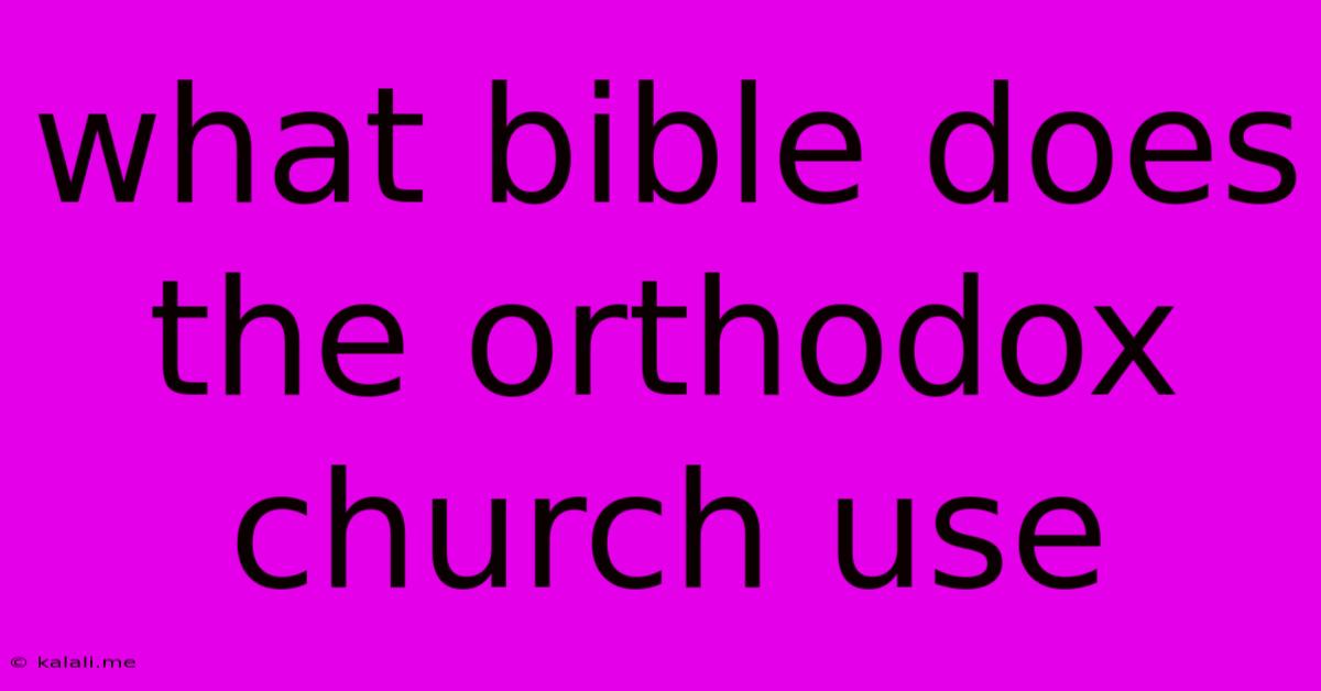 What Bible Does The Orthodox Church Use