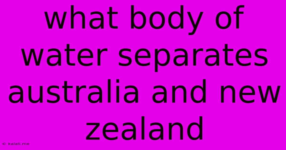 What Body Of Water Separates Australia And New Zealand