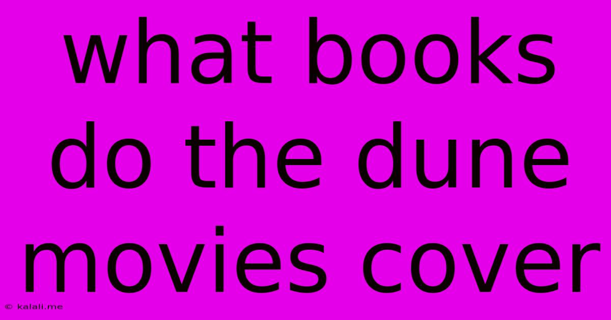 What Books Do The Dune Movies Cover