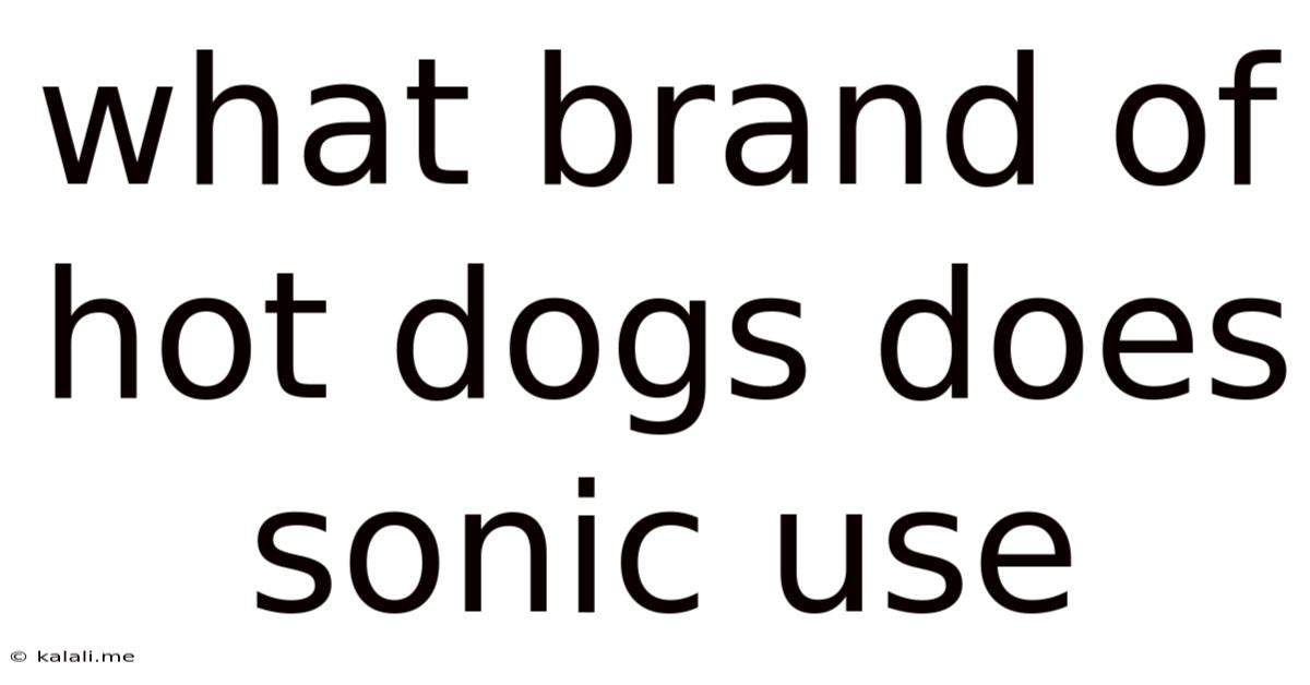 What Brand Of Hot Dogs Does Sonic Use