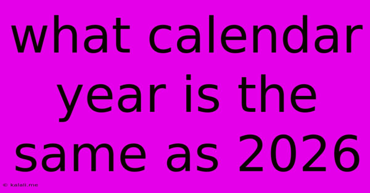 What Calendar Year Is The Same As 2026