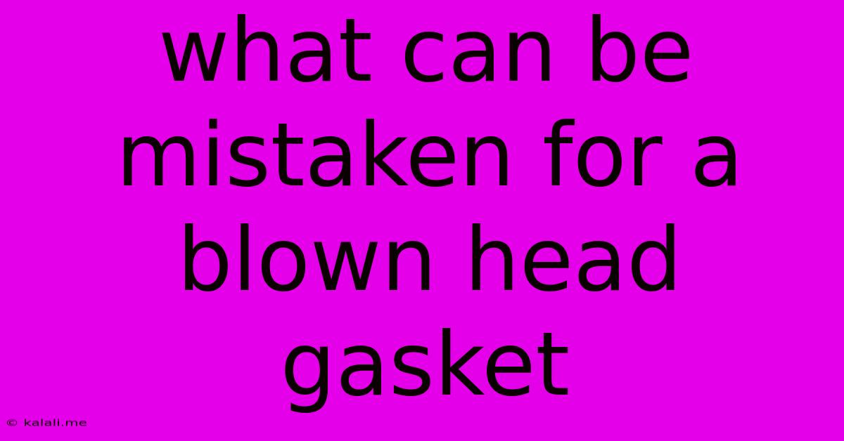 What Can Be Mistaken For A Blown Head Gasket