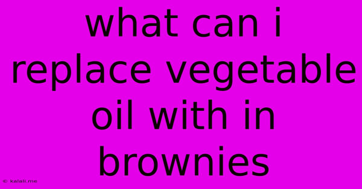 What Can I Replace Vegetable Oil With In Brownies