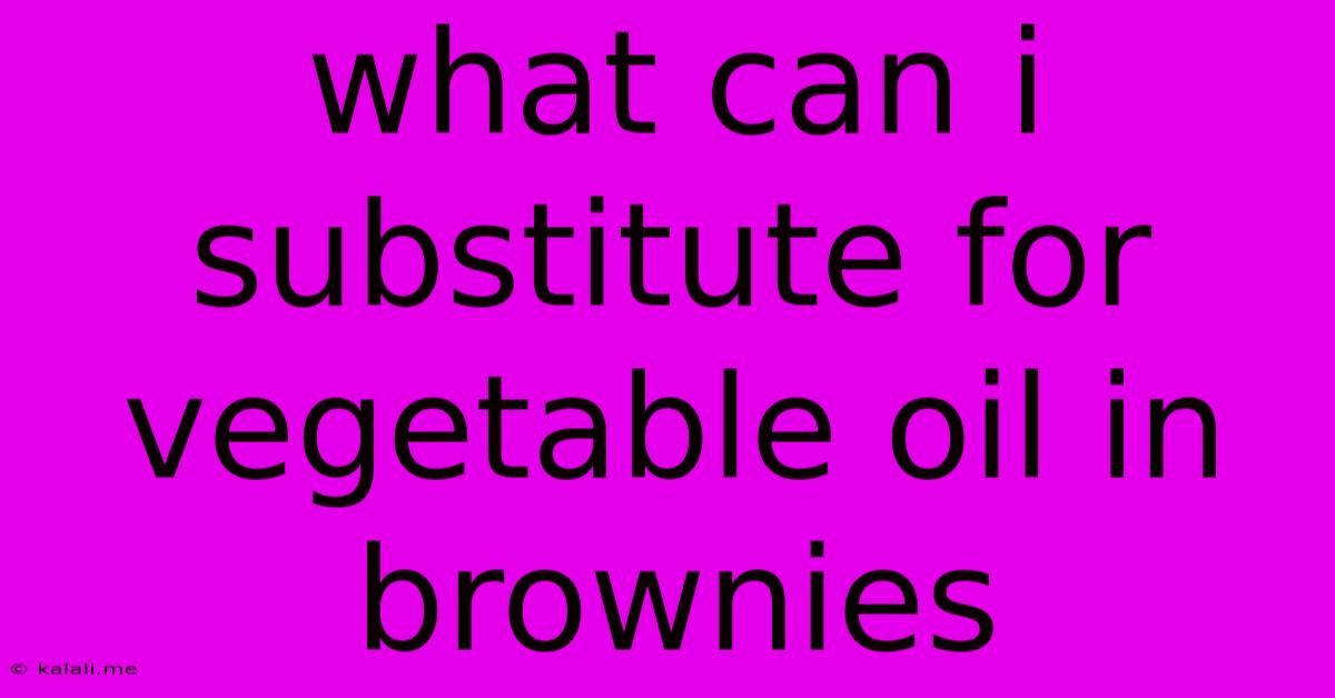 What Can I Substitute For Vegetable Oil In Brownies