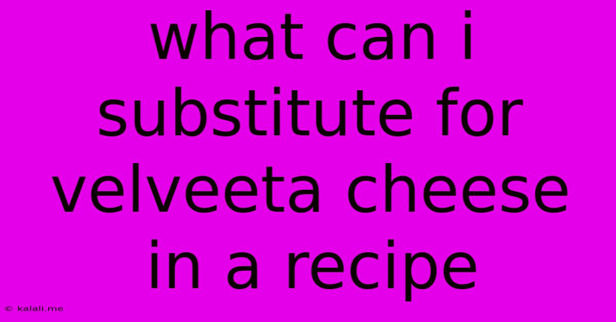 What Can I Substitute For Velveeta Cheese In A Recipe